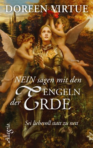 NEIN sagen mit den Engeln der Erde: Sei liebevoll statt nett: Sei liebevoll statt zu nett NEIN sagen mit den Engeln der Erde: Sei liebevoll statt nett: Sei liebevoll statt zu nett