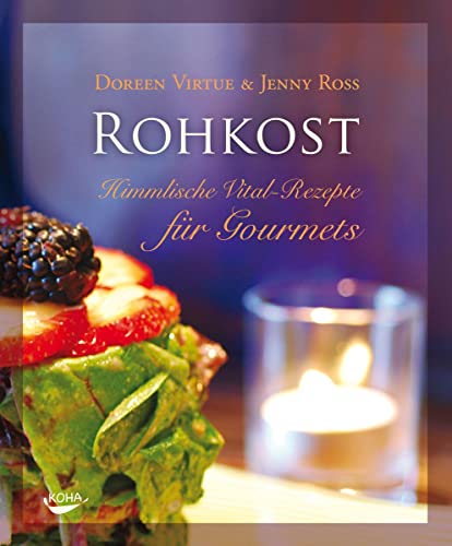 ROHKOST: Himmlische Vital-Rezepte für Gourmets