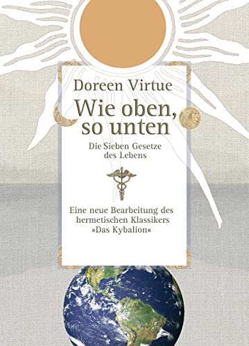Wie oben, so unten: Die Sieben Gesetze des Lebens von Koha-Verlag GmbH