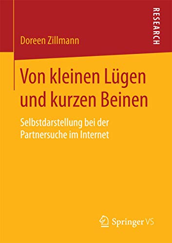 Von kleinen Lügen und kurzen Beinen: Selbstdarstellung bei der Partnersuche im Internet von Springer VS
