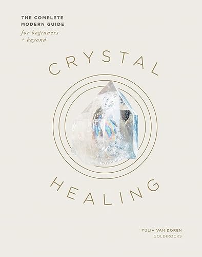 Crystal Healing: The Complete Modern Guide for Beginners + Beyond von Quadrille Publishing Ltd