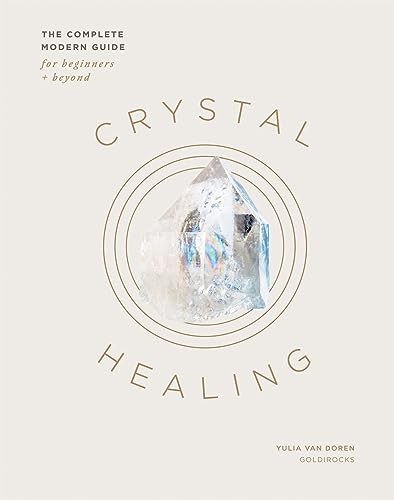 Crystal Healing: The Complete Modern Guide for Beginners + Beyond von Quadrille Publishing Ltd