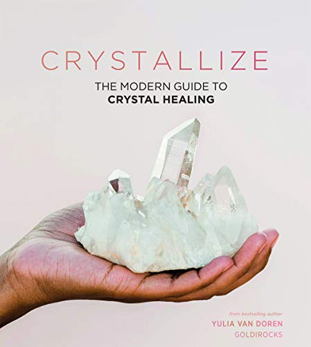 Crystallize: Crystal Healing, Styling and More: The Modern Guide to Crystal Healing von Quadrille Publishing