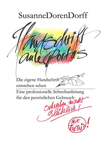 Handschrift ante portas - schreiben macht glücklich: Die eigene Handschrift entstehen sehen. Eine professionelle Schreibanleitung für den persönlichen Gebrauch Handschrift ante portas - schreiben macht glücklich: Die eigene Handschrift entstehen sehen. Eine professionelle Schreibanleitung für den persönlichen Gebrauch