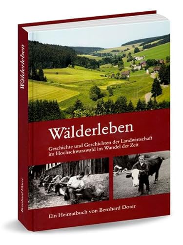 Wälderleben: Geschichte und Geschichten aus der Landwirtschaft im Hochschwarzwald im Wandel der Zeit