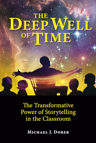 The Deep Well of Time: The Transformative Power of Storytelling in the Classroom