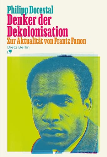 Denker der Dekolonisation: Zur Aktualität von Frantz Fanon von Dietz Vlg Bln