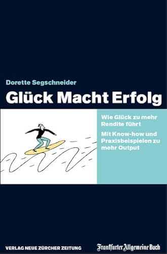 Glück Macht Erfolg: Wie Glück zu mehr Rendite führt. Mit Knowhow und Praxisbeispielen zu mehr Output Glück Macht Erfolg: Wie Glück zu mehr Rendite führt. Mit Knowhow und Praxisbeispielen zu mehr Output