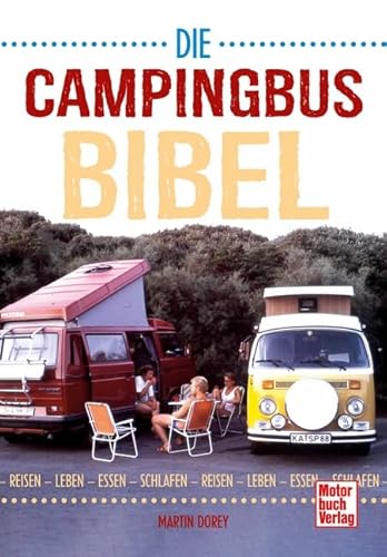 Die Campingbus-Bibel: Reisen - Leben - Essen - Schlafen