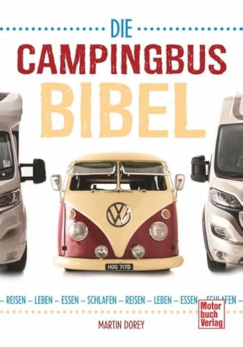 Die Campingbus-Bibel: Reisen - Leben - Essen - Schlafen