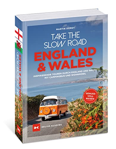 Take the Slow Road England und Wales: Inspirierende Touren durch England und Wales mit Campingbus und Wohnmobil