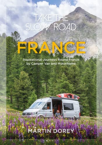 Take the Slow Road: France: Inspirational Journeys Round France by Camper Van and Motorhome von Conway Maritime Press