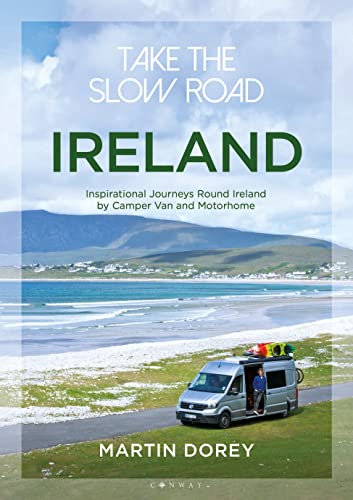 Take the Slow Road: Ireland: Inspirational Journeys Round Ireland by Camper Van and Motorhome von Conway Maritime Press
