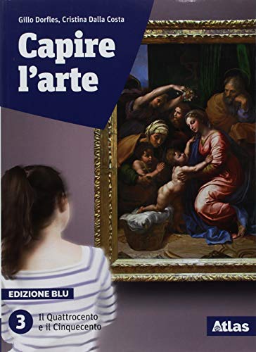 Capire l'arte. Ediz. blu. Per le Scuole superiori. Con ebook. Con espansione online. Il Quattrocento e il Cinquecento (Vol. 3) von Atlas