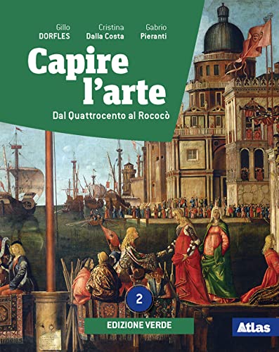 Capire l'arte. Ediz. verde. Con Dal neoclassicismo all'impressionismo. Per le Scuole superiori. Con e-book. Con espansione online. Dal Quattrocento al Rococò (Vol. 2) von Atlas