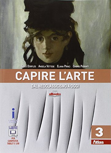 Capire l'arte. Per le Scuole superiori. Con e-book. Con espansione online. Dal neoclassicismo ad oggi (Vol. 3)