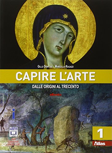 Capire l'arte. Per le Scuole superiori. Con e-book. Con espansione online. Dalle origini al Trecento (Vol. 1)
