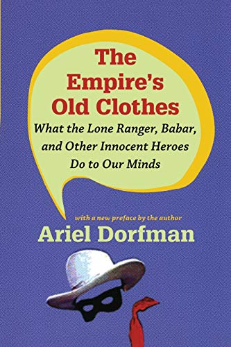 The Empire’s Old Clothes: What the Lone Ranger, Babar, and Other Innocent Heroes Do to Our Minds von Duke University Press
