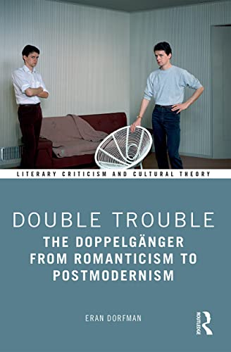 Double Trouble: The Doppelgänger from Romanticism to Postmodernism (Literary Criticism and Cultural Theory) von Routledge
