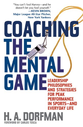 Coaching the Mental Game: Leadership Philosophies and Strategies for Peak Performance in Sports - And Everyday Life