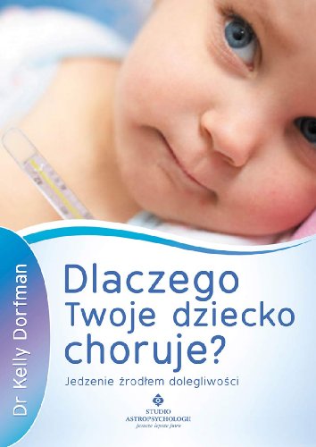 Dlaczego Twoje dziecko choruje?: Jedzenie źródłem dolegliwości