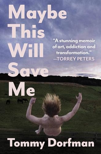 Maybe This Will Save Me: A Memoir of Art, Addiction and Transformation Maybe This Will Save Me: A Memoir of Art, Addiction and Transformation von Hanover Square Press