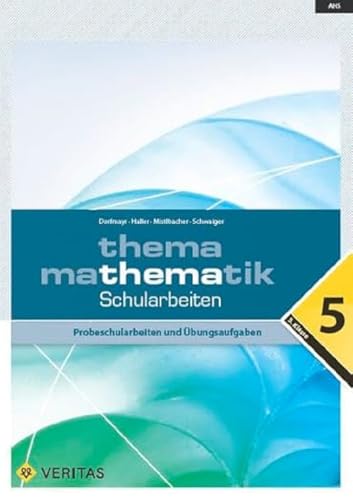 Thema Mathematik - Bisherige Ausgabe: Thema Mathematik - Schularbeiten - 5. Klasse - Probeschularbeiten und Übungsaufgaben Thema Mathematik - Bisherige Ausgabe: Thema Mathematik - Schularbeiten - 5. Klasse - Probeschularbeiten und Übungsaufgaben