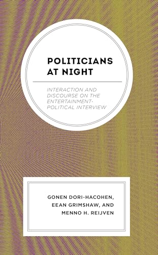 Politicians at Night: Interaction and Discourse on the Entertainment-Political Interview (Politics and Comedy: Critical Encounters) von Lexington Books