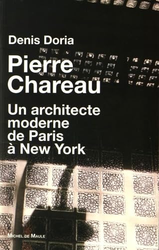 PIERRE CHAREAU UN ARCHITECTE MODERNE DE PARIS A NEW YORK: Un architecte moderne de Paris à New York von MICHEL DE MAULE