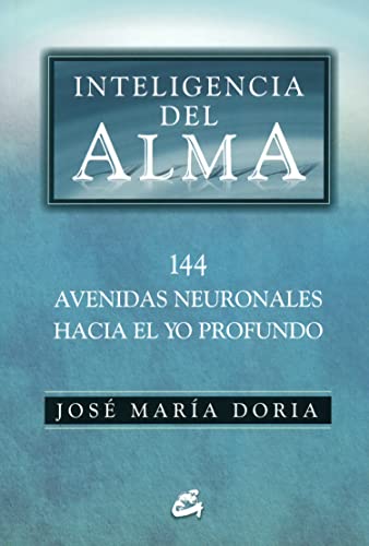 Inteligencia del alma : 144 avenidas neuronales hacia el yo profundo (Serendipity)
