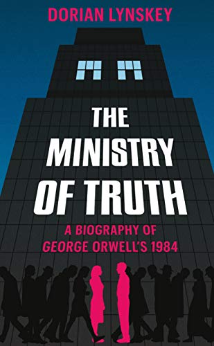 The Ministry of Truth: A Biography of George Orwell's 1984 von Picador