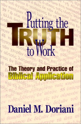 Putting the Truth to Work: The Theory and Practice of Biblical Application