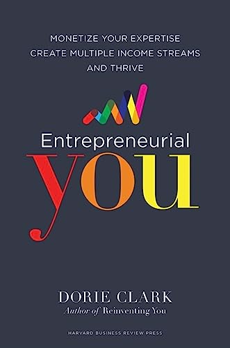 Entrepreneurial You: Monetize Your Expertise, Create Multiple Income Streams, and Thrive Entrepreneurial You: Monetize Your Expertise, Create Multiple Income Streams, and Thrive