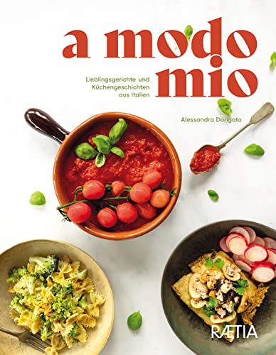 A Modo Mio. Lieblingsgerichte und Küchengeschichten aus Italien von Edition Raetia
