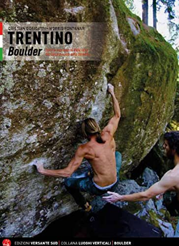 Trentino Bouldering: from the Sarca valley to the heart of the Dolomites (Luoghi verticali)