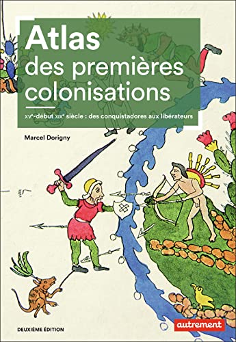 Atlas des premières colonisations: XVe-début XIXe siècle : des conquistadores aux libérateurs