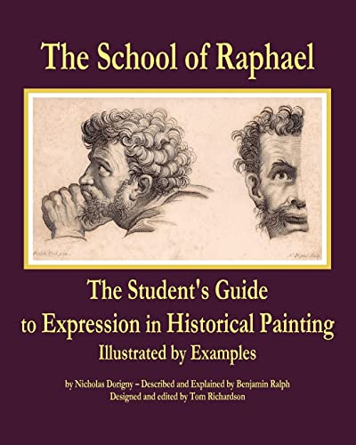 The School of Raphael: The Student's Guide to Expression in Historical Painting von Tom Richardson