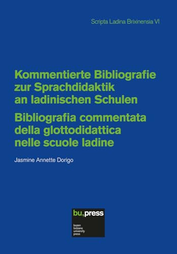 Kommentierte Bibliografie zur Sprachdidaktik an ladinischen Schulen = Bibliografia commentata della glottodidattica nelle scuole ladine (Scripta Ladina Brixinensia) von Bozen University Press