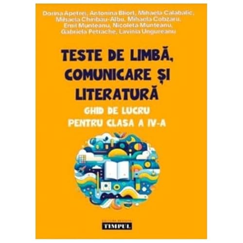 Teste De Limba, Comunicare Si Literatura. Ghid De Lucru. Clasa 4 von Revistei Timpul