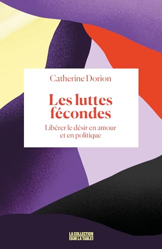 Les luttes fécondes: Libérer le désir en amour et en politique
