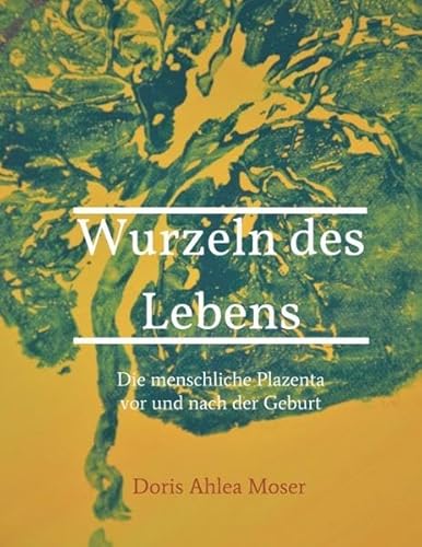 Wurzeln des Lebens: Die menschliche Plazenta vor und nach der Geburt