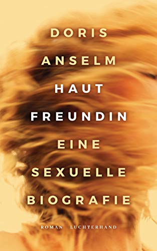 Hautfreundin. Eine sexuelle Biografie: Roman