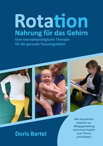 Rotation - Nahrung für das Gehirn: Eine neurophysiologische Therapie für die gesunde Tonusregulation Rotation - Nahrung für das Gehirn: Eine neurophysiologische Therapie für die gesunde Tonusregulation