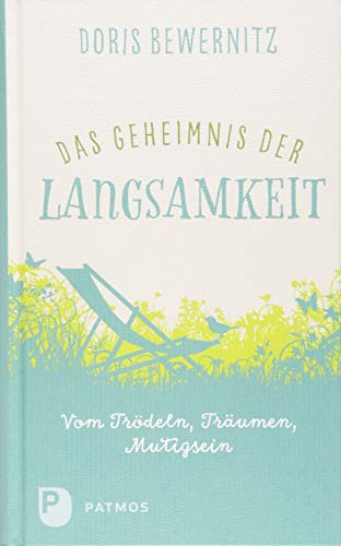 Das Geheimnis der Langsamkeit: Vom Trödeln, Träumen, Mutigsein