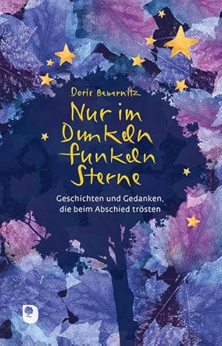 Nur im Dunkeln funkeln Sterne: Geschichten und Gedanken, die beim Abschied trösten (Edition Eschbach)