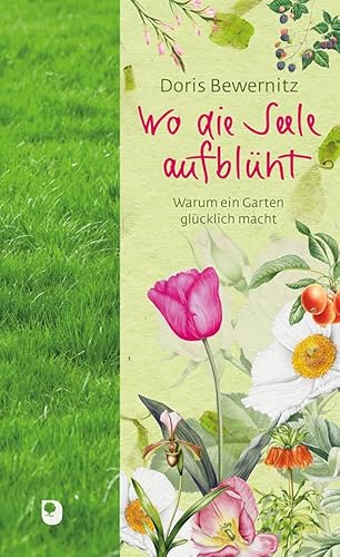 Wo die Seele aufblüht: Warum ein Garten glücklich macht (Präsente Premium)