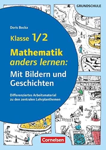 Mit Bildern und Geschichten lernen - Klasse 1/2: Mathematik anders lernen: Mit Bildern und Geschichten - Differenziertes Arbeitsmaterial zu den zentralen Lehrplanthemen - Kopiervorlagen von Cornelsen Vlg Scriptor