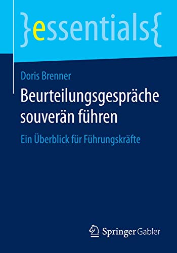 Beurteilungsgespräche souverän führen: Ein Überblick für Führungskräfte (essentials) von Springer