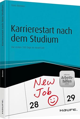 Karrierestart nach dem Studium - inkl. Arbeitshilfen online: Die ersten 100 Tage im neuen Job (Haufe Fachbuch) von Haufe Lexware GmbH