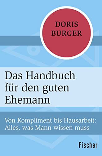 Das Handbuch für den guten Ehemann: Von Kompliment bis Hausarbeit: Alles, was Mann wissen muss von FISCHER Taschenbuch